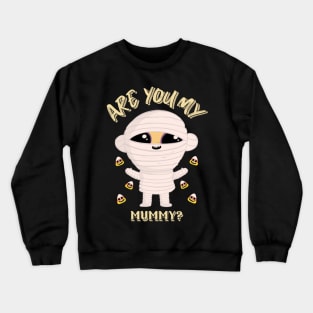 Are You My Mummy Funny Halloween Design Crewneck Sweatshirt